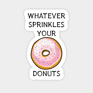 Whatever Sprinkles Your Donuts | Funny Donut Shirts & Gifts Sticker